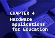 CHAPTER 4 Hardware applications for Education CHAPTER 4 Hardware applications for Education