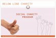BELOW LINE CHARITY SOCIAL CHARITY PROGRAM 