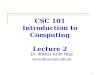 CSC 101 Introduction to Computing Lecture 2 Dr. Iftikhar Azim Niaz ianiaz@comsats.edu.pk 1