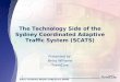 1 The Technology Side of the Sydney Coordinated Adaptive Traffic System (SCATS) Presented by: Betsy Williams TransCore
