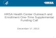 HRSA Health Center Outreach and Enrollment One-Time Supplemental Funding Call December 17, 2013 1