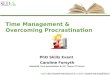 Time Management & Overcoming Procrastination PhD Skills Event Caroline Forsyth Adapated from presentation by Dr. Tamara OConnor