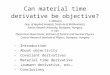 Can material time derivative be objective? T. Matolcsi Dep. of Applied Analysis, Institute of Mathematics, Eötvös Roland University, Budapest, Hungary