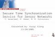 Secure Time Synchronization Service for Sensor Networks S. Ganeriwal, R. Kumar, M. B. Sirvastava Presented by: Kaiqi Xiong 11/28/2005 Computer Science