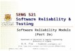 SENG521 (Fall 2002)far@enel.ucalgary.ca1 SENG 521 Software Reliability & Testing Software Reliability Models (Part 2a) Department of Electrical & Computer