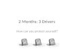 2 Months: 3 Drivers How can you protect yourself?