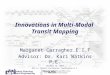 Innovations in Multi-Modal Transit Mapping Margaret Carragher E.I.T Advisor: Dr. Kari Watkins P.E. October 16, 2013 GIS in Transit Conference, Washington