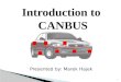 Introduction to CANBUS Presented by: Marek Hajek 1