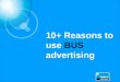 10+ Reasons to use BUS advertising. Buses go where people go Buses are big, they move, and they are read Total of 5.2 billion passengers use the bus in