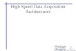 High Speed Data Acquisition Architectures. Some Basic Architectures Non-Buffered (streaming) FIFO Buffered Multiplexed RAM Ping Pong Multiplexed RAM Dual