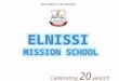 Celebrating 20 years!!! The LORD Is Our Banner OUR FIRST ADMISSION NOTICE - 1993 OUR FIRST SCHOOL BUS - 1994 1994: PEOPLE WHO WERE A PART OF ELNISSI