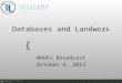 Databases and Landwor k WebEx Broadcast October 4, 2013