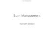 Burn Management Kenneth DeSart. Burn Management Burn Classification Superficial (1°): epidermis (sunburn) Partial-thickness (2°): –Superficial partial-thickness:
