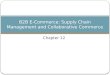 Chapter 12 B2B E-Commerce: Supply Chain Management and Collaborative Commerce