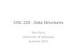 CISC 220 - Data Structures Ben Perry University of Delaware Summer 2011
