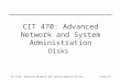 CIT 470: Advanced Network and System AdministrationSlide #1 CIT 470: Advanced Network and System Administration Disks