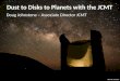 Dust to Disks to Planets with the JCMT Doug Johnstone – Associate Director JCMT