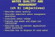 WATER QUALITY AND MANAGEMENT (ch 8) [objectives] Describe water quality Describe important water management practices Calculate water volume Explain how