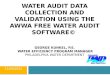 WATER AUDIT DATA COLLECTION AND VALIDATION USING THE AWWA FREE WATER AUDIT SOFTWARE© GEORGE KUNKEL, P.E. WATER EFFICIENCY PROGRAM MANAGER PHILADELPHIA