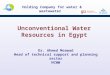 Holding Company for water & wastewater Dr. Ahmed Moawad Head of technical support and planning sector HCWW Unconventional Water Resources in Egypt