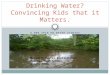 A NEW SPIN ON WATER STUDIES Drinking Water? Convincing Kids that it Matters. Margaret Busker-Postlethwait Buchtel High School Akron, Ohio