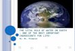 CH: 10 THE VITAL ROLE OF WATER ON EARTH – ONE OF THE MOST IMPORTANT INGREDIENTS FOR LIFE ! By: Ms. Thompson