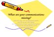 What are your communications missing? What are your communications missing? Learn how copy, color, and appropriate graphics catch the eye and create inquiry