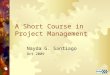 A Short Course in Project Management Nayda G. Santiago Oct 2009