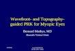 21/09/04 ESCRS 2004 PARIS Wavefront- and Topography- guided PRK for Myopic Eyes Bernard Mathys, MD Brussels Vision Clinic