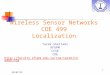 6/3/2014 Wireless Sensor Networks COE 499 Localization Tarek Sheltami KFUPM CCSE COE  1