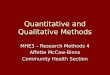 Quantitative and Qualitative Methods MHE3 – Research Methods 4 Affette McCaw-Binns Community Health Section