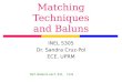 Matching Techniques and Baluns INEL 5305 Dr. Sandra Cruz-Pol ECE, UPRM Ref. Balanis sect. 9.8, 14.8