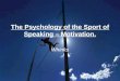 The Psychology of the Sport of Speaking – Motivation. Whinks