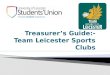 How are Team Leicester Sports Clubs Funded? How is the Money Managed? How do I Budget for the Year? How do I Handle Cash & Paying In? How do I Record