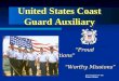 United States Coast Guard Auxiliary Proud Traditions Proud Traditions Worthy Missions Worthy Missions Proud Traditions Proud Traditions Worthy Missions