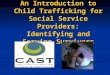 An Introduction to Child Trafficking for Social Service Providers: Identifying and Serving Survivors