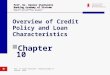 Overview of Credit Policy and Loan Characteristics Chapter 10 Prof. Dr. Rainer Stachuletz Banking Academy of Vietnam Based upon: Bank Management 6th edition
