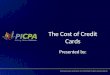 The Cost of Credit Cards Presented by:. What is a Credit Card?