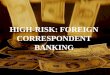 HIGH-RISK: FOREIGN CORRESPONDENT BANKING. 1/2004Anti-Money Laundering 2 OBJECTIVES Define Foreign Correspondent Banking Understand Potential and Unique