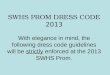 SWHS PROM DRESS CODE 2013 With elegance in mind, the following dress code guidelines will be strictly enforced at the 2013 SWHS Prom