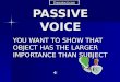 PASSIVE VOICE YOU WANT TO SHOW THAT OBJECT HAS THE LARGER IMPORTANCE THAN SUBJECT Prezentacii.com