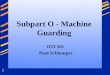 1 Subpart O - Machine Guarding OTI 501 Paul Schlumper