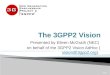 The 3GPP2 Vision Presented by Eileen McGrath (NEC) on behalf of the 3GPP2 Vision AdHoc (vision@3gpp2.org).vision@3gpp2.org Slide 1