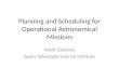 Planning and Scheduling for Operational Astronomical Missions Mark Giuliano Space Telescope Science Institute