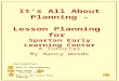 Its All About Planning – Lesson Planning for Spartan Early Learning Center A Tutorial By Nancy Woods Back to the beginning Next slide Previous slide Back