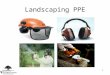 1 Landscaping PPE. This material was produced under grant number SH-22248-11-61-F-54 from the Occupational Safety and Health Administration, U.S. Department