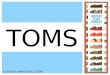 TOMS A UNIQUE MARKETING STORY. BACKGROUND Blake Mycoskie created TOMS shoes four years ago Contestant on Amazing Race Simple message: With every pair