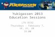 Yukigassen 2013 Education Sessions LTU B192 Thursdays - February 7, 14, 21, 28 19:00
