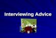 Interviewing Advice. 4 Ps of Interviewing Research the company Research the company - Search the company website - Ask questions, etc. Prepare a portfolio