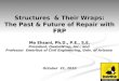 Structures & Their Wraps: The Past & Future of Repair with FRP Mo Ehsani, Ph.D., P.E., S.E. President, QuakeWrap, Inc., and Professor Emeritus of Civil